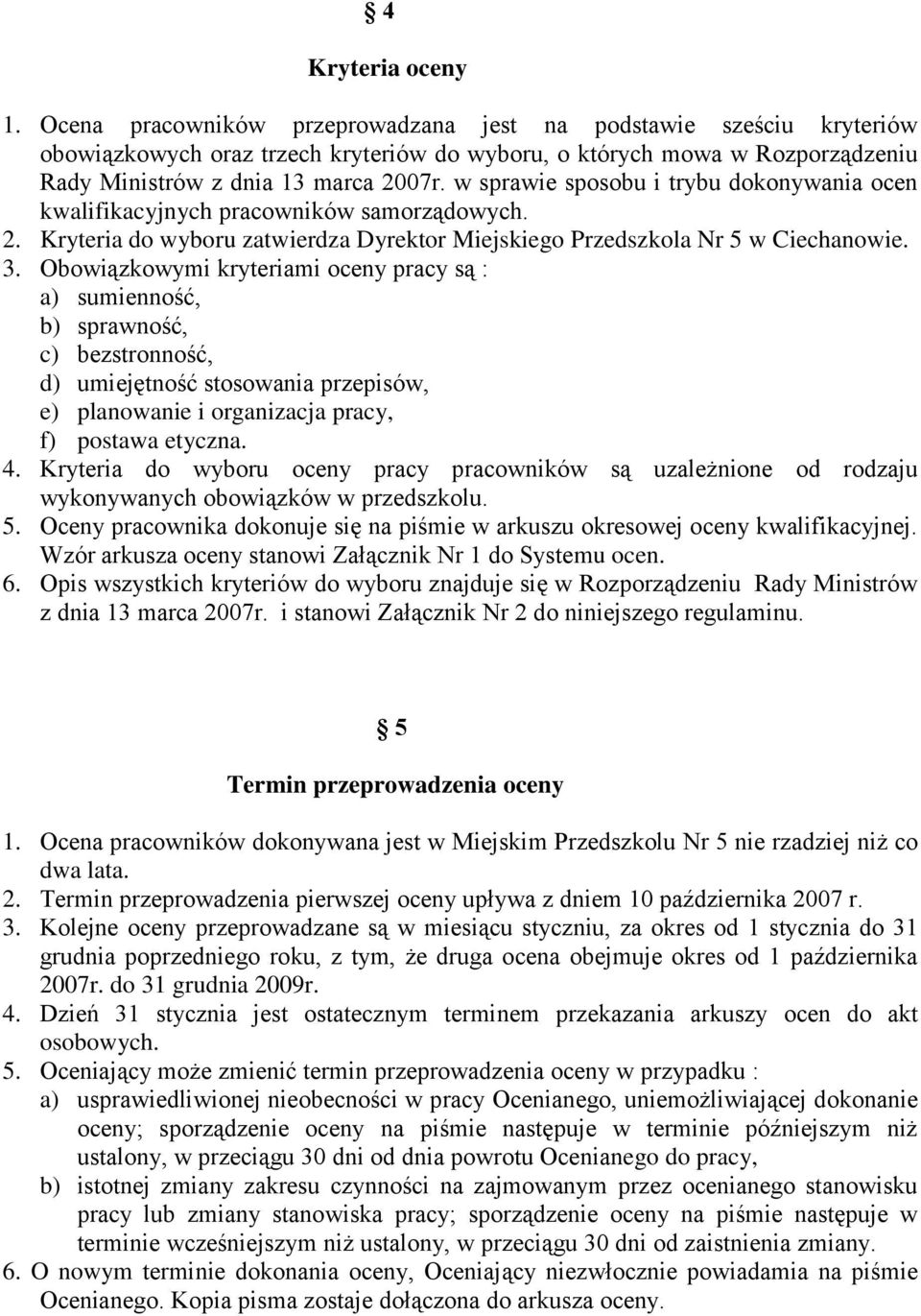 w sprawie sposobu i trybu dokonywania ocen kwalifikacyjnych pracowników samorządowych. 2. Kryteria do wyboru zatwierdza Dyrektor Miejskiego Przedszkola Nr 5 w Ciechanowie. 3.