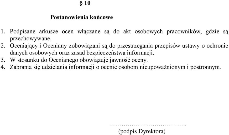 Oceniający i Oceniany zobowiązani są do przestrzegania przepisów ustawy o ochronie danych osobowych