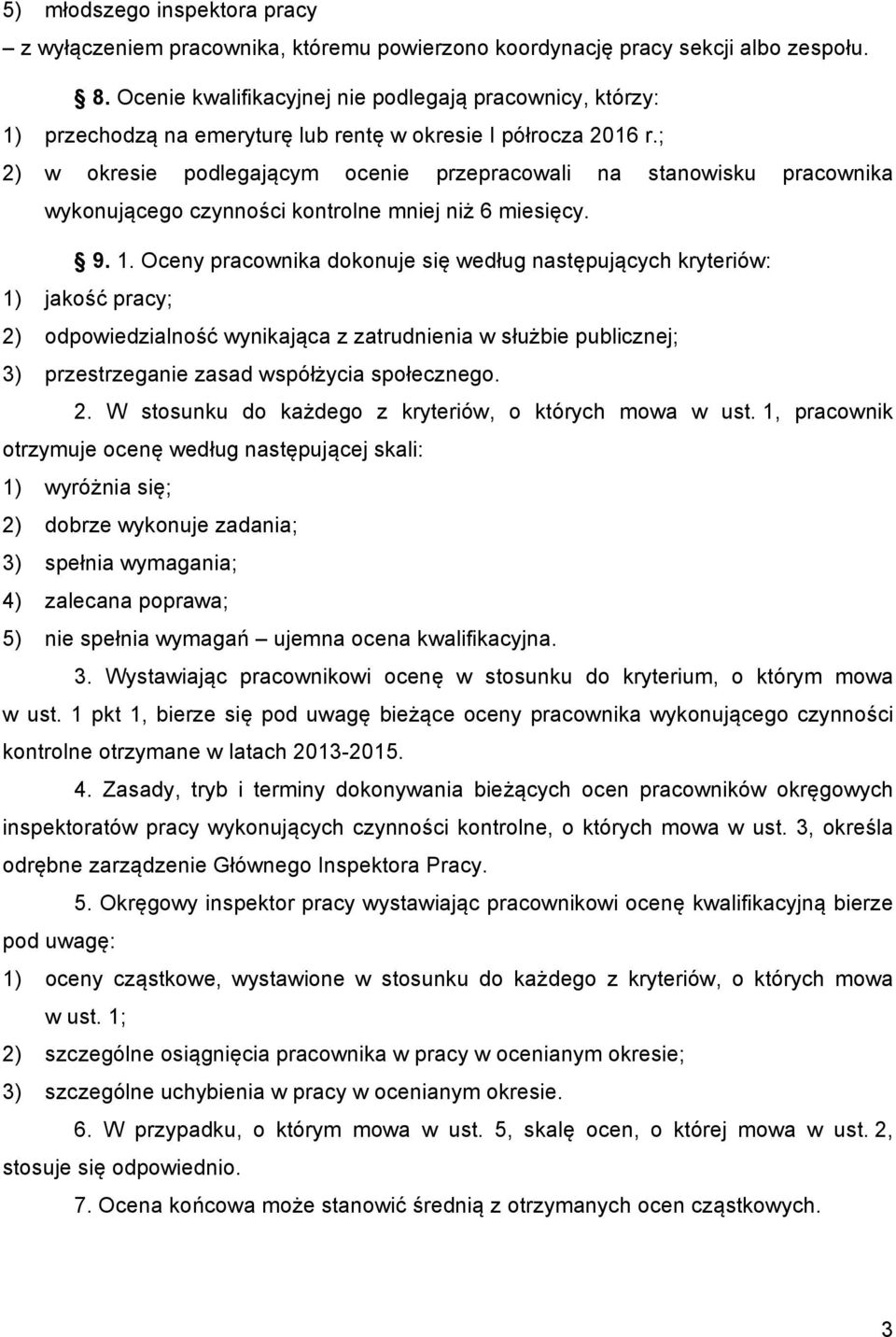 ; 2) w okresie podlegającym ocenie przepracowali na stanowisku pracownika wykonującego czynności kontrolne mniej niż 6 miesięcy. 9. 1.