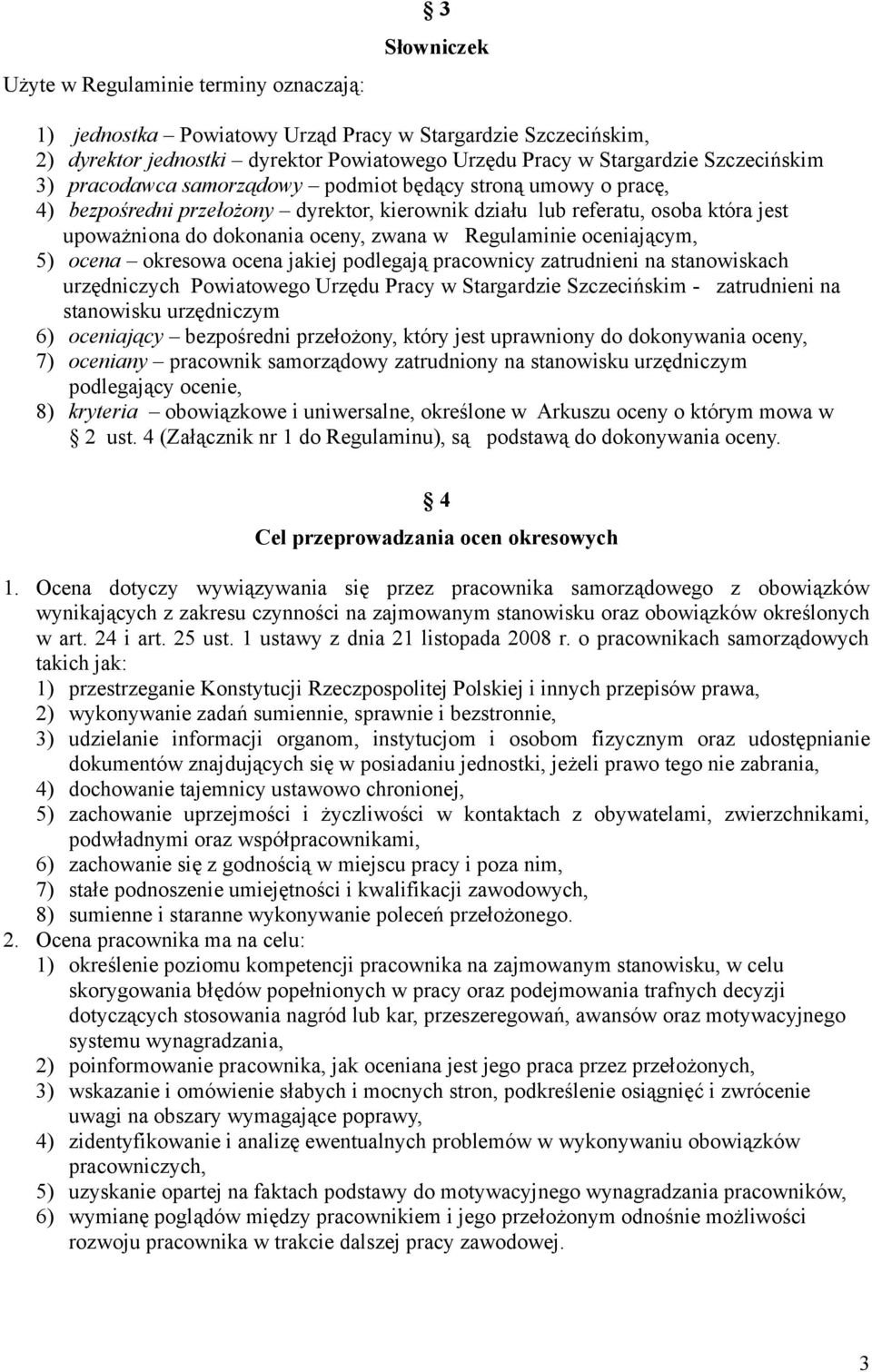 oceniającym, 5) ocena okresowa ocena jakiej podlegają pracownicy zatrudnieni na stanowiskach urzędniczych Powiatowego Urzędu Pracy w Stargardzie Szczecińskim - zatrudnieni na stanowisku urzędniczym