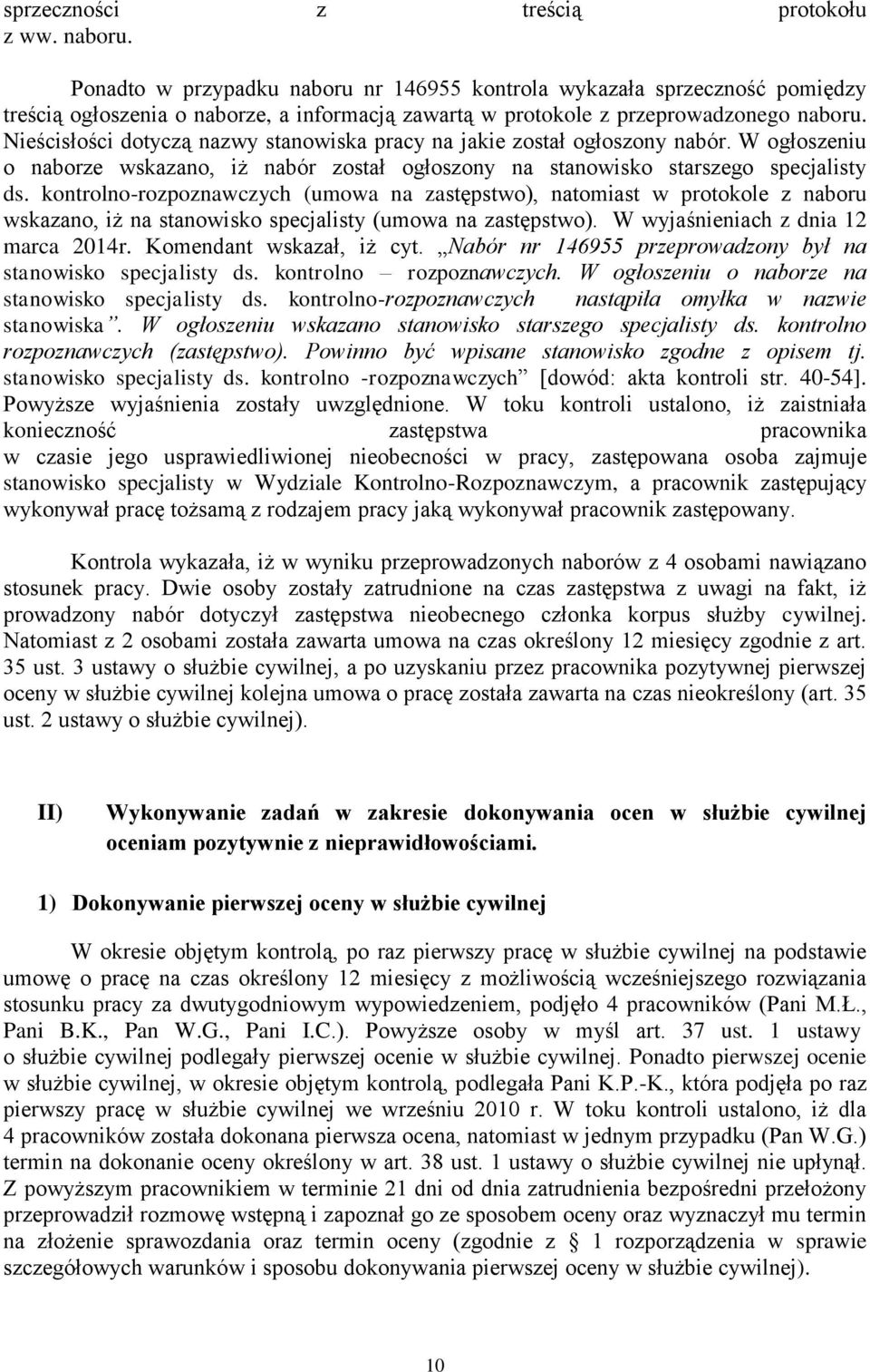 Nieścisłości dotyczą nazwy stanowiska pracy na jakie został ogłoszony nabór. W ogłoszeniu o naborze wskazano, iż nabór został ogłoszony na stanowisko starszego specjalisty ds.