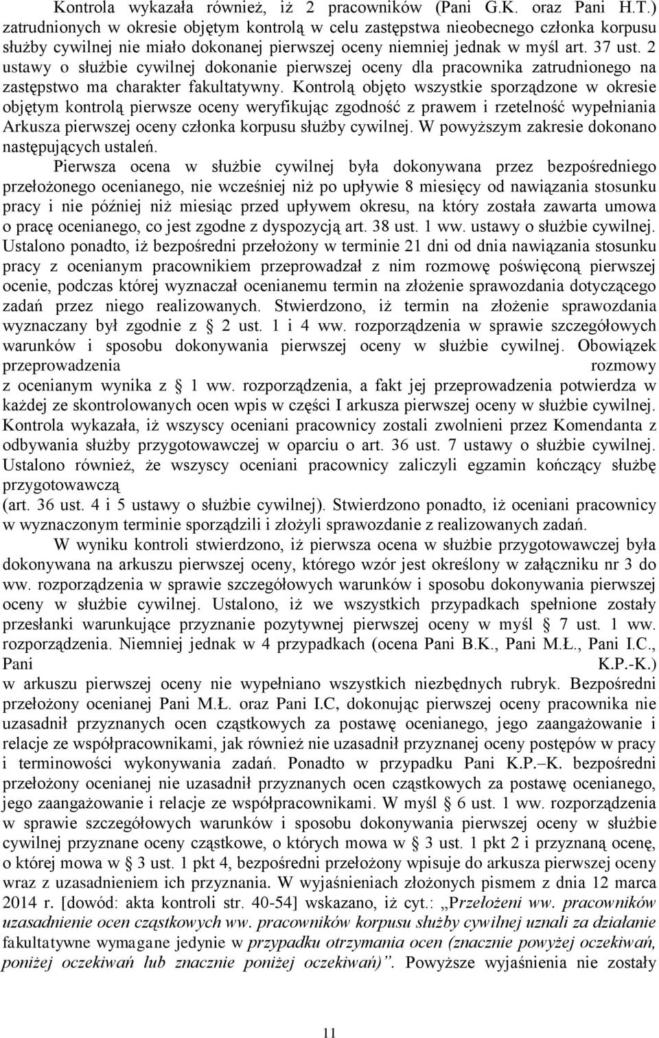 2 ustawy o służbie cywilnej dokonanie pierwszej oceny dla pracownika zatrudnionego na zastępstwo ma charakter fakultatywny.
