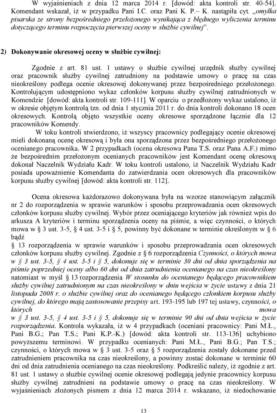 2) Dokonywanie okresowej oceny w służbie cywilnej: Zgodnie z art. 81 ust.