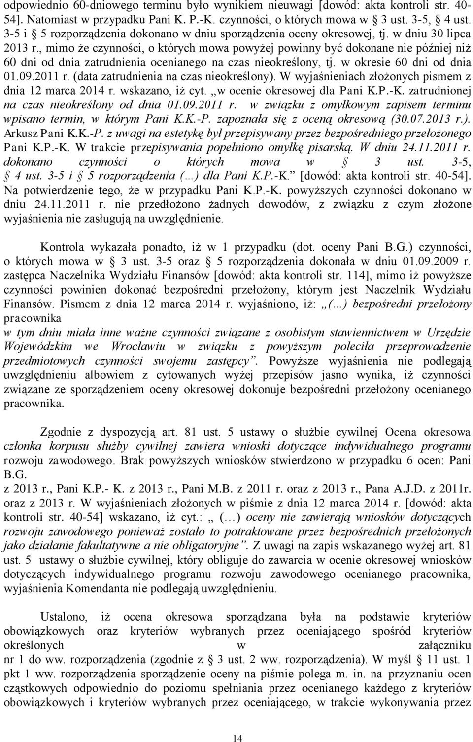 , mimo że czynności, o których mowa powyżej powinny być dokonane nie później niż 60 dni od dnia zatrudnienia ocenianego na czas nieokreślony, tj. w okresie 60 dni od dnia 01.09.2011 r.