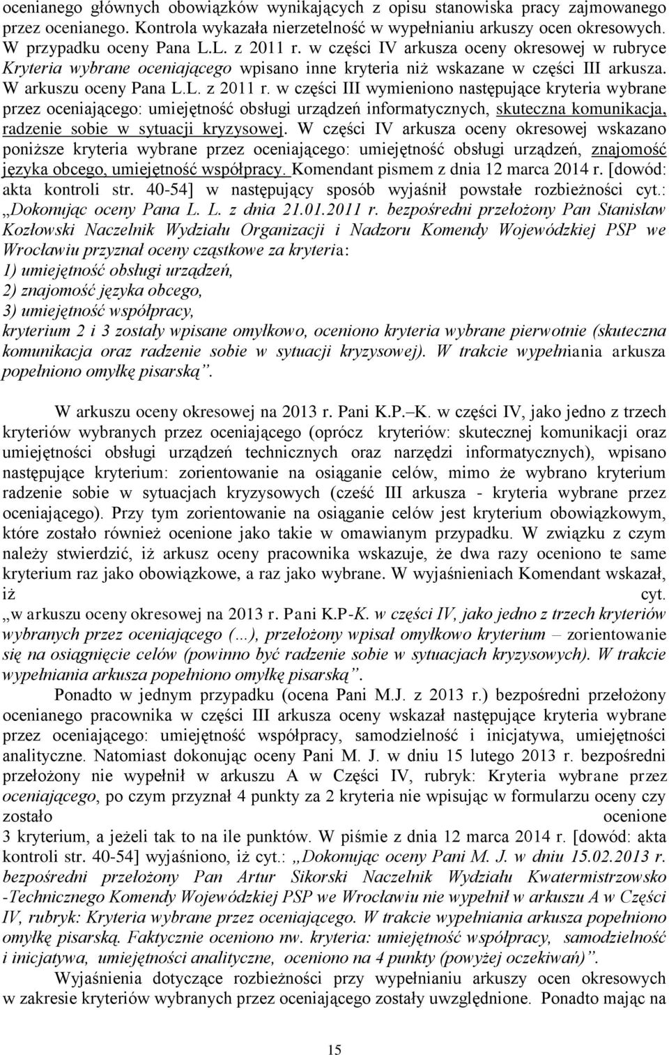 W części IV arkusza oceny okresowej wskazano poniższe kryteria wybrane przez oceniającego: umiejętność obsługi urządzeń, znajomość języka obcego, umiejętność współpracy.