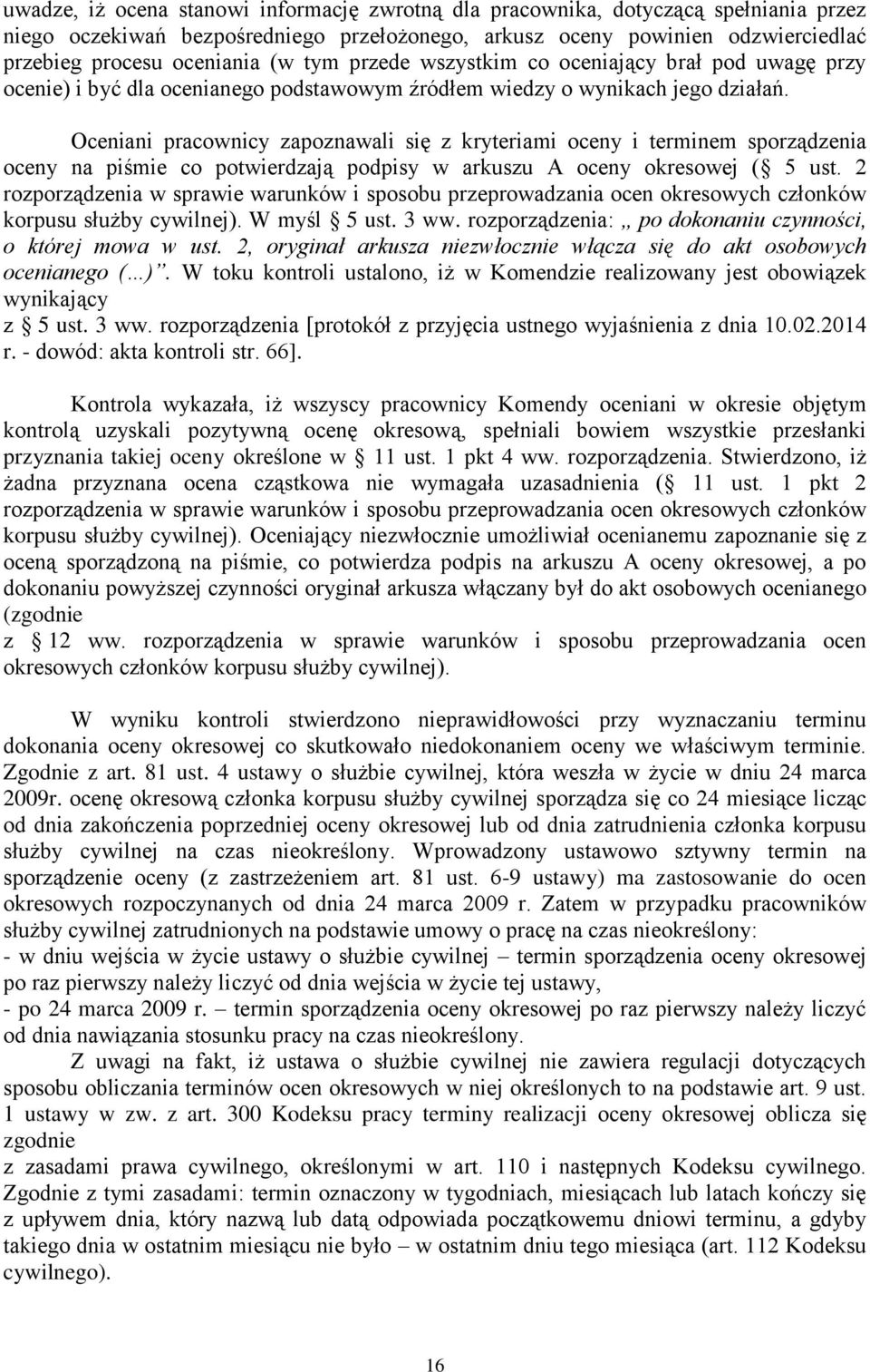 Oceniani pracownicy zapoznawali się z kryteriami oceny i terminem sporządzenia oceny na piśmie co potwierdzają podpisy w arkuszu A oceny okresowej ( 5 ust.