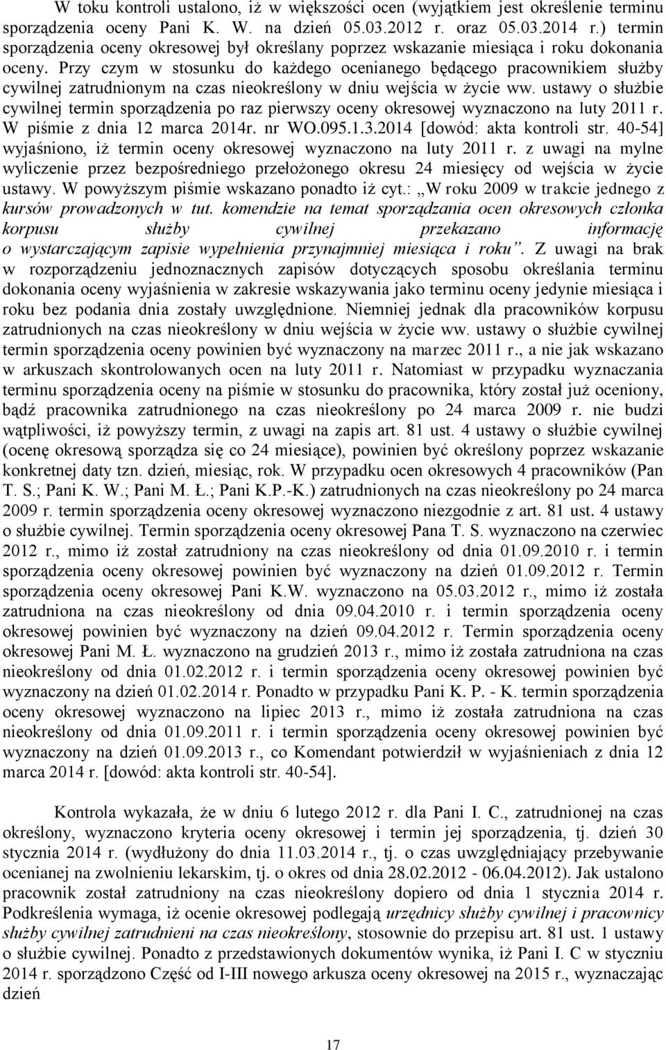 Przy czym w stosunku do każdego ocenianego będącego pracownikiem służby cywilnej zatrudnionym na czas nieokreślony w dniu wejścia w życie ww.