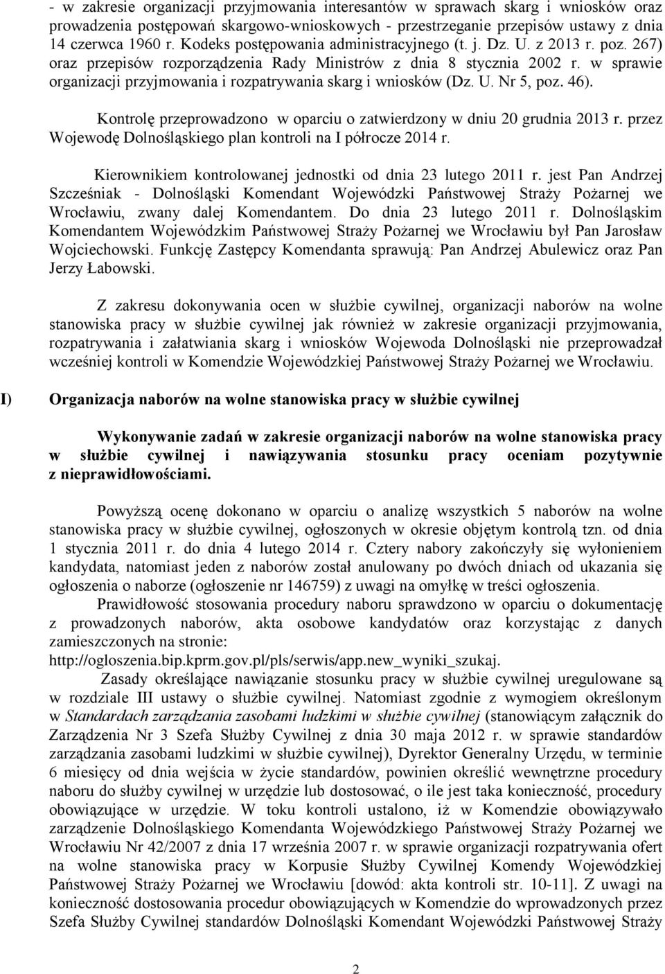 w sprawie organizacji przyjmowania i rozpatrywania skarg i wniosków (Dz. U. Nr 5, poz. 46). Kontrolę przeprowadzono w oparciu o zatwierdzony w dniu 20 grudnia 2013 r.