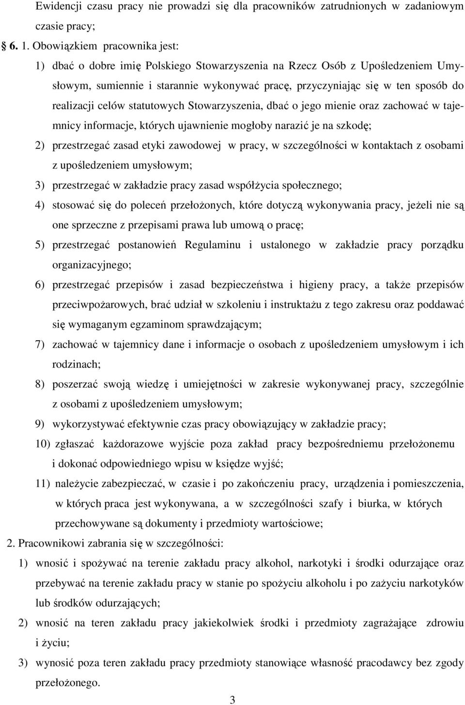 celów statutowych Stowarzyszenia, dbać o jego mienie oraz zachować w tajemnicy informacje, których ujawnienie mogłoby narazić je na szkodę; 2) przestrzegać zasad etyki zawodowej w pracy, w