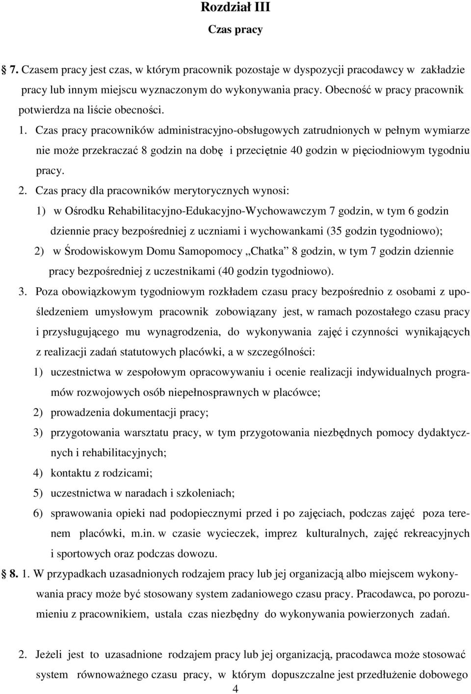 Czas pracy pracowników administracyjno-obsługowych zatrudnionych w pełnym wymiarze nie moŝe przekraczać 8 godzin na dobę i przeciętnie 40 godzin w pięciodniowym tygodniu pracy. 2.