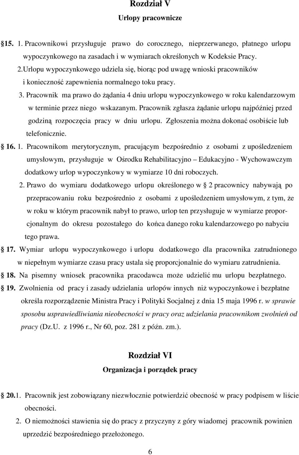 Pracownik ma prawo do Ŝądania 4 dniu urlopu wypoczynkowego w roku kalendarzowym w terminie przez niego wskazanym.