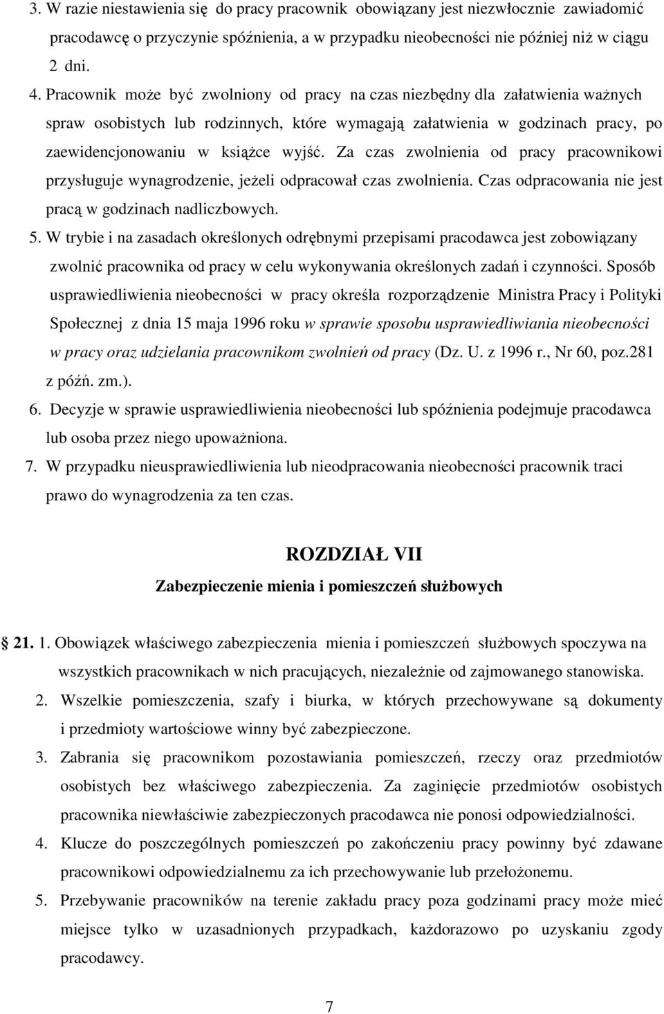 Za czas zwolnienia od pracy pracownikowi przysługuje wynagrodzenie, jeŝeli odpracował czas zwolnienia. Czas odpracowania nie jest pracą w godzinach nadliczbowych. 5.