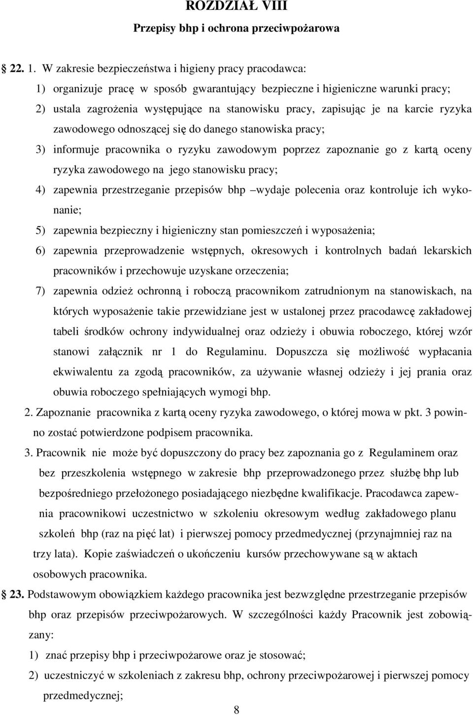 je na karcie ryzyka zawodowego odnoszącej się do danego stanowiska pracy; 3) informuje pracownika o ryzyku zawodowym poprzez zapoznanie go z kartą oceny ryzyka zawodowego na jego stanowisku pracy; 4)