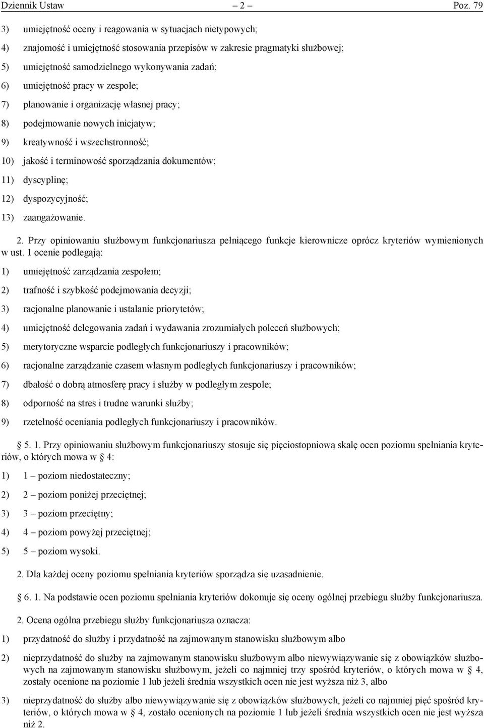 umiejętność pracy w zespole; 7) planowanie i organizację własnej pracy; 8) podejmowanie nowych inicjatyw; 9) kreatywność i wszechstronność; 10) jakość i terminowość sporządzania dokumentów; 11)