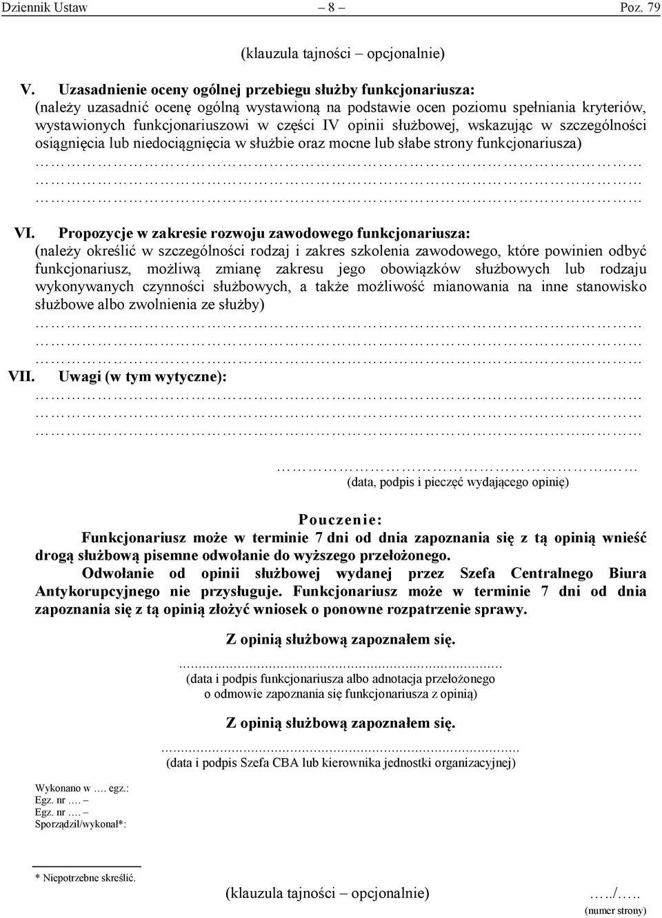 opinii służbowej, wskazując w szczególności osiągnięcia lub niedociągnięcia w służbie oraz mocne lub słabe strony funkcjonariusza) VI.