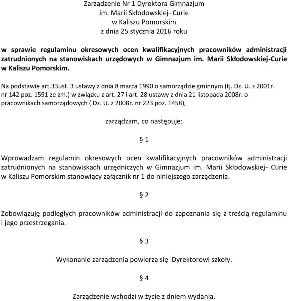 Marii Skłodowskiej-Curie w Kaliszu Pomorskim. Na podstawie art.33ust. 3 ustawy z dnia 8 marca 1990 o samorządzie gminnym (tj. Dz. U. z 2001r. nr 142 poz. 1591 ze zm.) w związku z art. 27 i art.