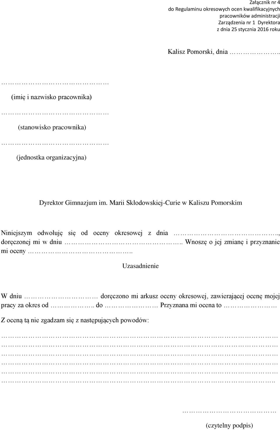 Marii Skłodowskiej-Curie w Kaliszu Pomorskim Niniejszym odwołuję się od oceny okresowej z dnia.., doręczonej mi w dniu.