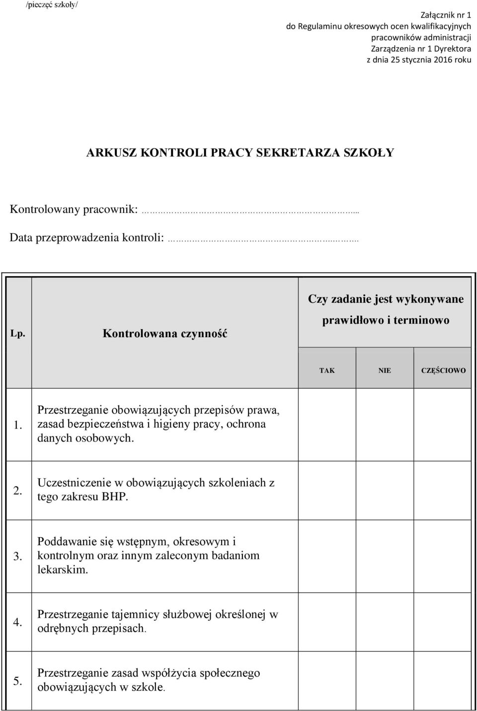 Przestrzeganie obowiązujących przepisów prawa, zasad bezpieczeństwa i higieny pracy, ochrona danych osobowych. 2. Uczestniczenie w obowiązujących szkoleniach z tego zakresu BHP. 3.