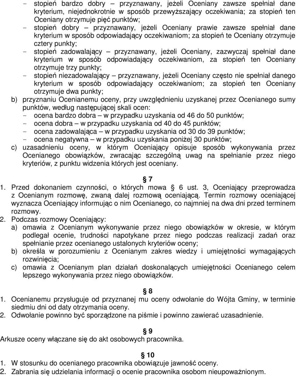 jeŝeli Oceniany, zazwyczaj spełniał dane kryterium w sposób odpowiadający oczekiwaniom, za stopień ten Oceniany otrzymuje trzy punkty; - stopień niezadowalający przyznawany, jeŝeli Oceniany często