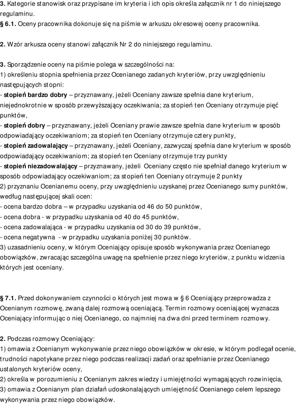 Sporz dzenie oceny na pi mie polega w szczególno ci na: 1) okre leniu stopnia spe nienia przez Ocenianego zadanych kryteriów, przy uwzgl dnieniu nast puj cych stopni: - stopie bardzo dobry