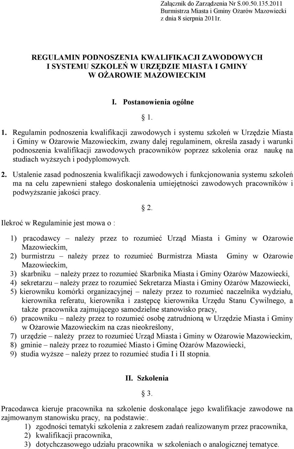 1. Regulamin podnoszenia kwalifikacji zawodowych i systemu szkoleń w Urzędzie Miasta i Gminy w Ożarowie Mazowieckim, zwany dalej regulaminem, określa zasady i warunki podnoszenia kwalifikacji