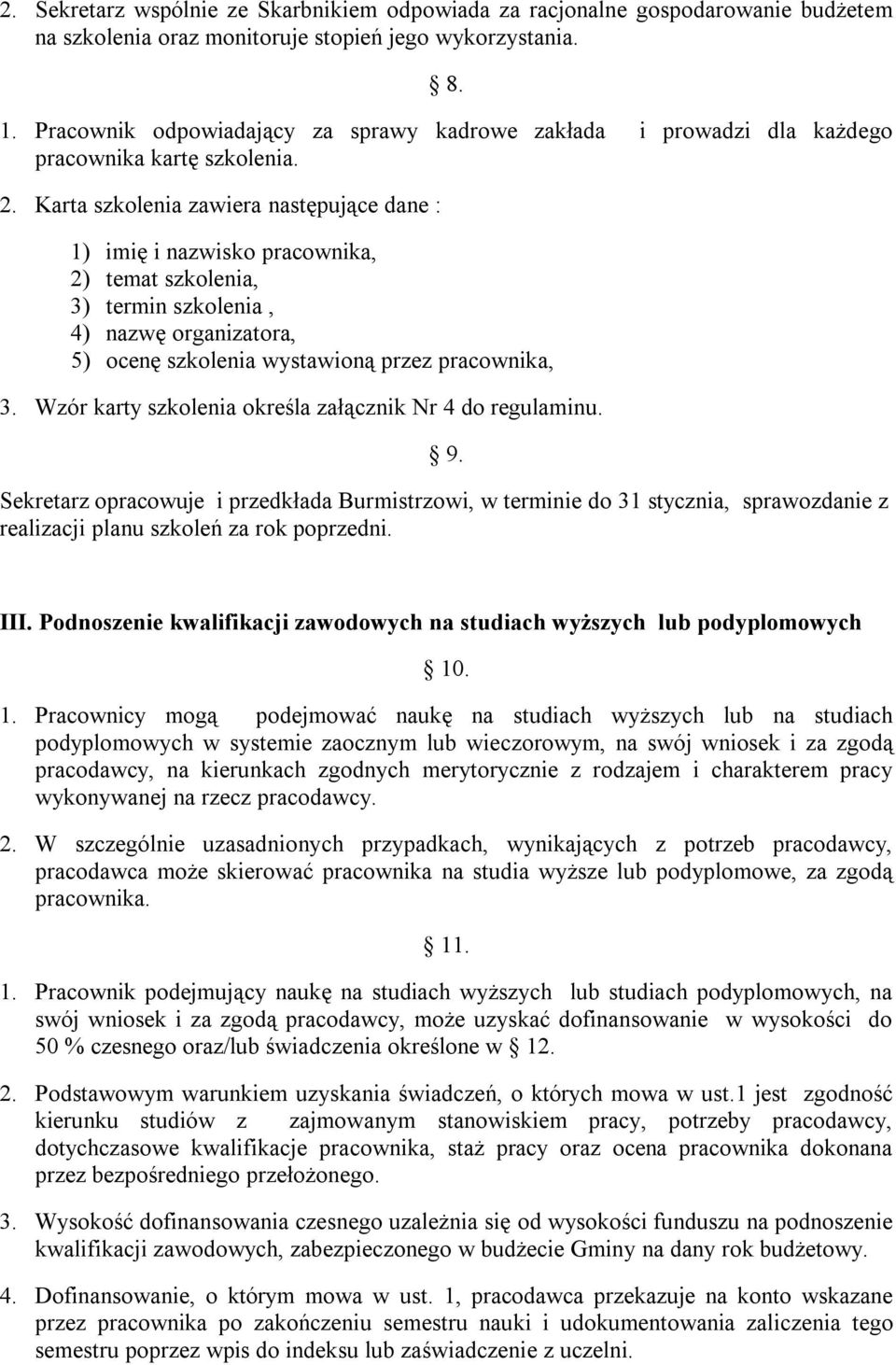 Karta szkolenia zawiera następujące dane : 1) imię i nazwisko pracownika, 2) temat szkolenia, 3) termin szkolenia, 4) nazwę organizatora, 5) ocenę szkolenia wystawioną przez pracownika, 3.