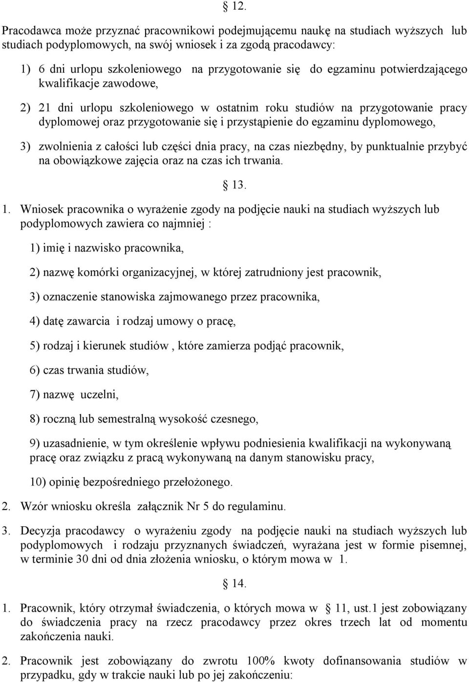 dyplomowego, 3) zwolnienia z całości lub części dnia pracy, na czas niezbędny, by punktualnie przybyć na obowiązkowe zajęcia oraz na czas ich trwania. 13