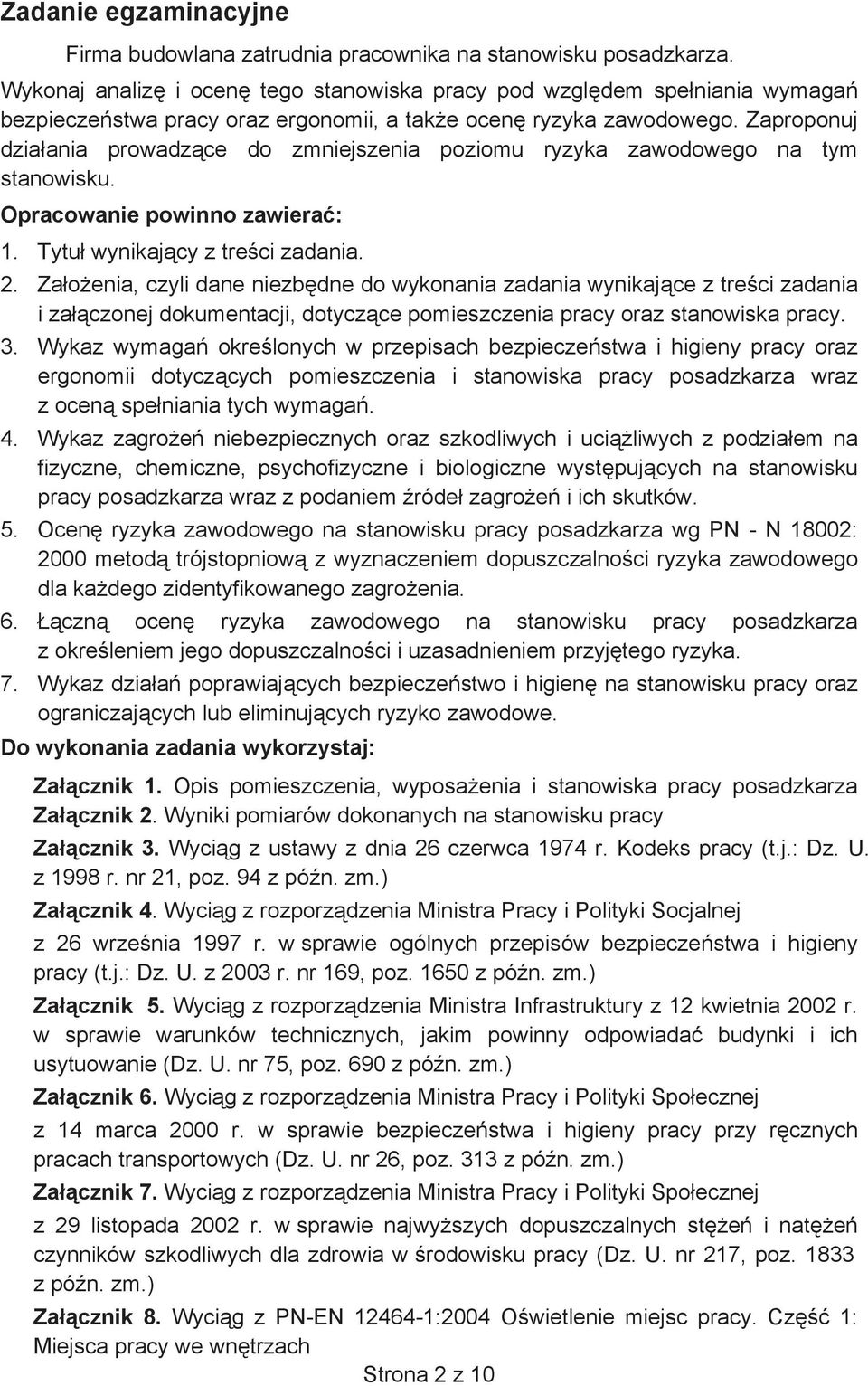 Zaproponuj dzia ania prowadz ce do zmniejszenia poziomu ryzyka zawodowego na tym stanowisku. Opracowanie powinno zawiera : 1. Tytu wynikaj cy z tre ci zadania. 2.