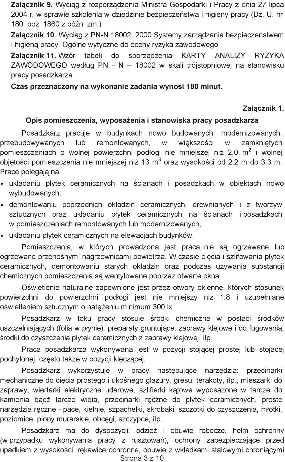 Wzór tabeli do sporz dzenia KARTY ANALIZY RYZYKA ZAWODOWEGO wed ug PN - N 18002 w skali trójstopniowej na stanowisku pracy posadzkarza Czas przeznaczony na wykonanie zadania wynosi 180 minut.