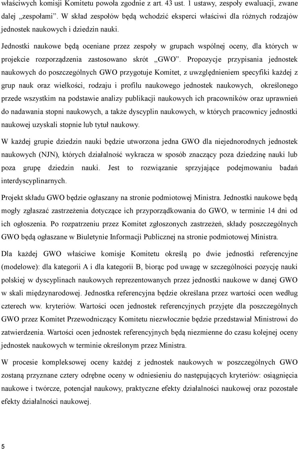 Jednostki naukowe będą oceniane przez zespoły w grupach wspólnej oceny, dla których w projekcie rozporządzenia zastosowano skrót GWO.