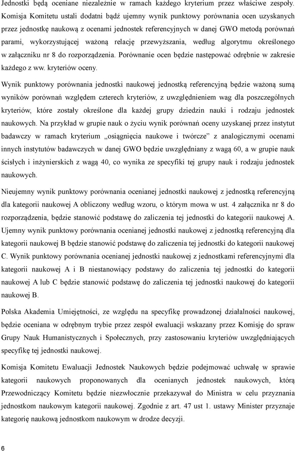 ważoną relację przewyższania, według algorytmu określonego w załączniku nr 8 do rozporządzenia. Porównanie ocen będzie następować odrębnie w zakresie każdego z ww. kryteriów oceny.