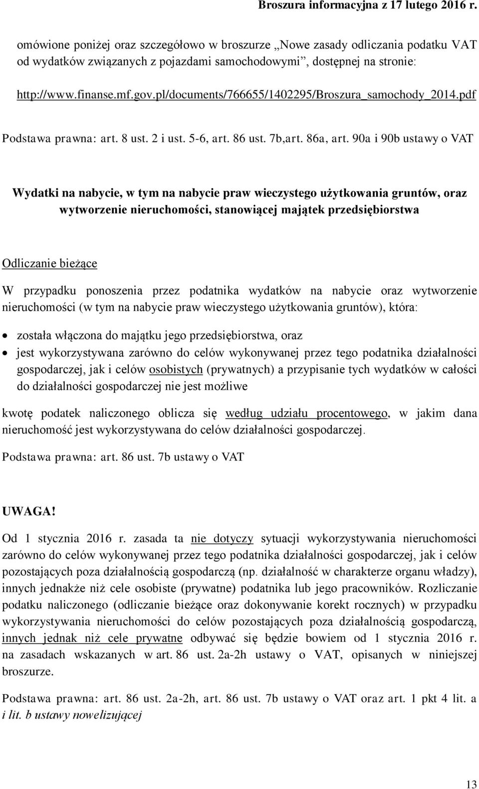 90a i 90b ustawy o VAT Wydatki na nabycie, w tym na nabycie praw wieczystego użytkowania gruntów, oraz wytworzenie nieruchomości, stanowiącej majątek przedsiębiorstwa Odliczanie bieżące W przypadku