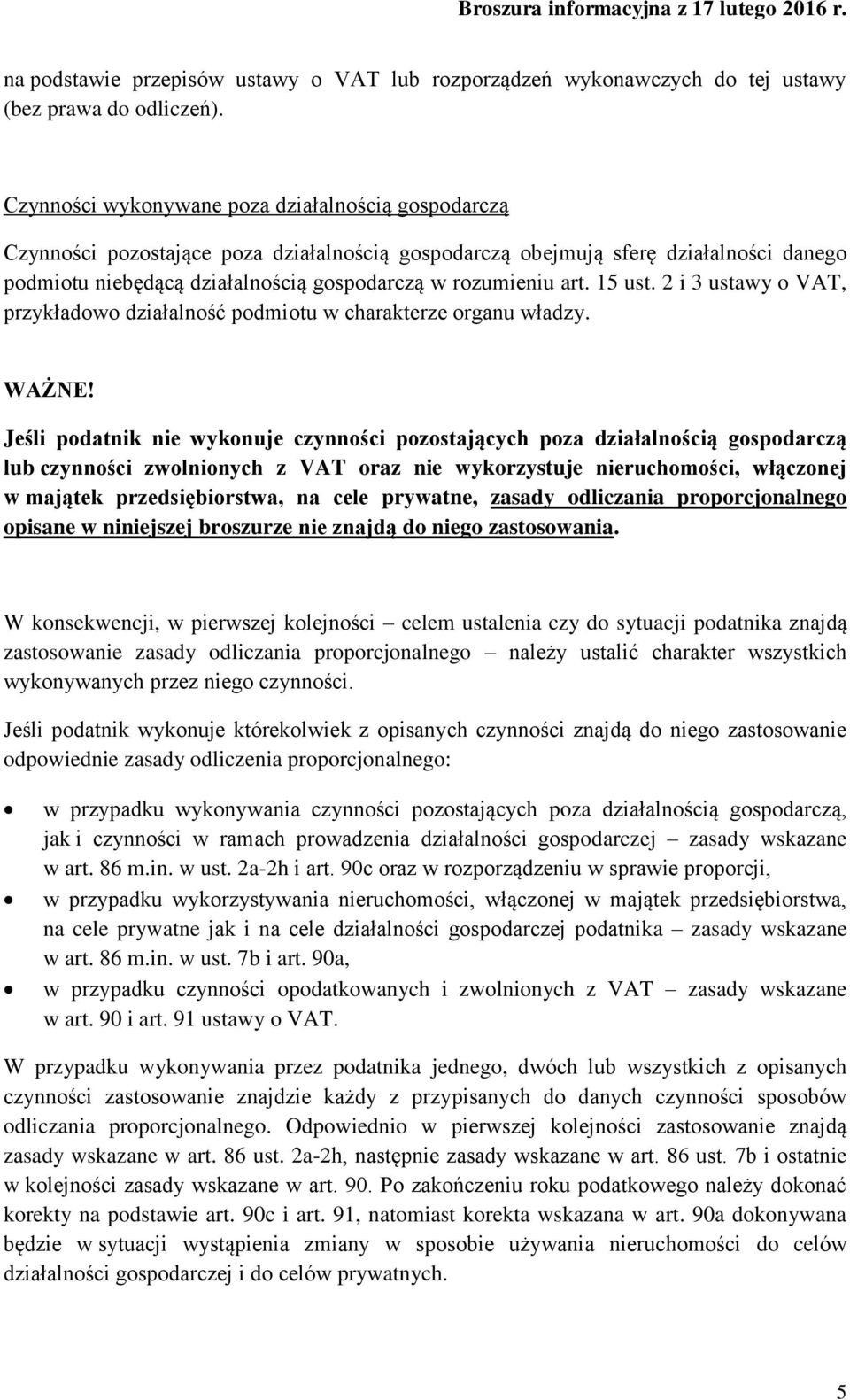 art. 15 ust. 2 i 3 ustawy o VAT, przykładowo działalność podmiotu w charakterze organu władzy. WAŻNE!