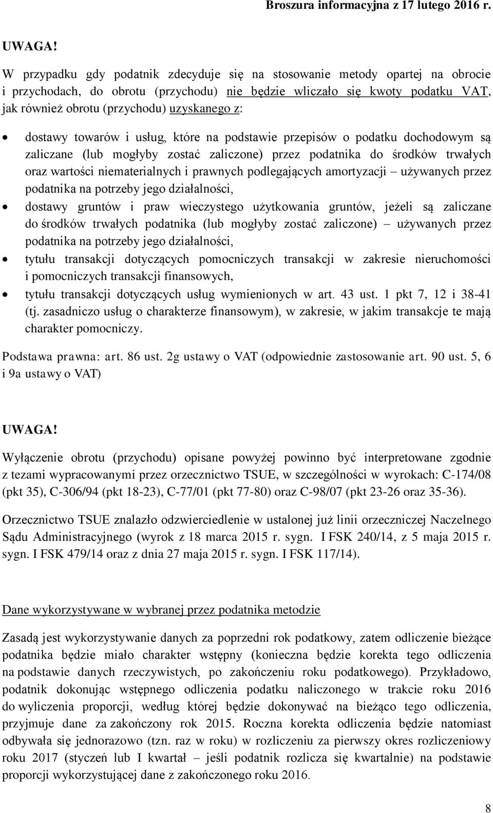 uzyskanego z: dostawy towarów i usług, które na podstawie przepisów o podatku dochodowym są zaliczane (lub mogłyby zostać zaliczone) przez podatnika do środków trwałych oraz wartości niematerialnych