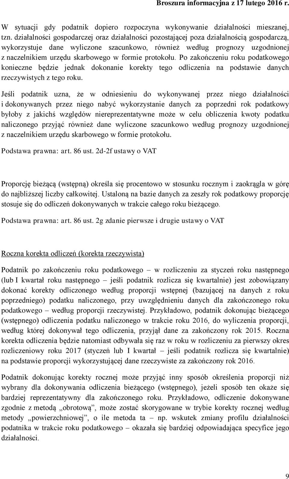 formie protokołu. Po zakończeniu roku podatkowego konieczne będzie jednak dokonanie korekty tego odliczenia na podstawie danych rzeczywistych z tego roku.