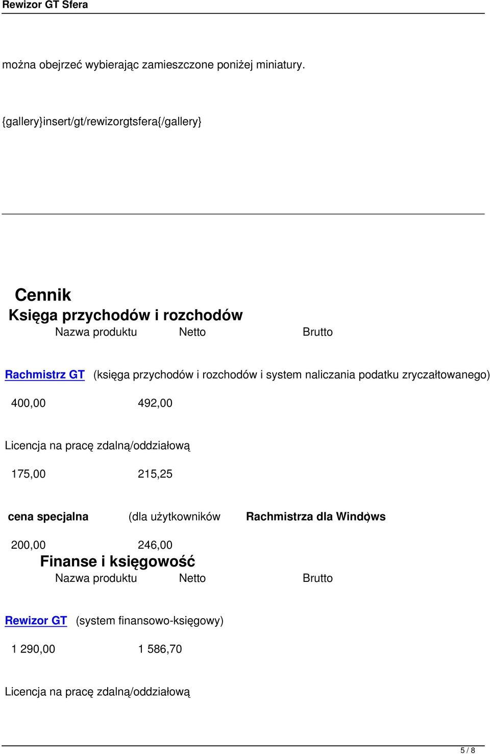 przychodów i rozchodów i system naliczania podatku zryczałtowanego) 400,00 492,00 Licencja na pracę zdalną/oddziałową 175,00 215,25