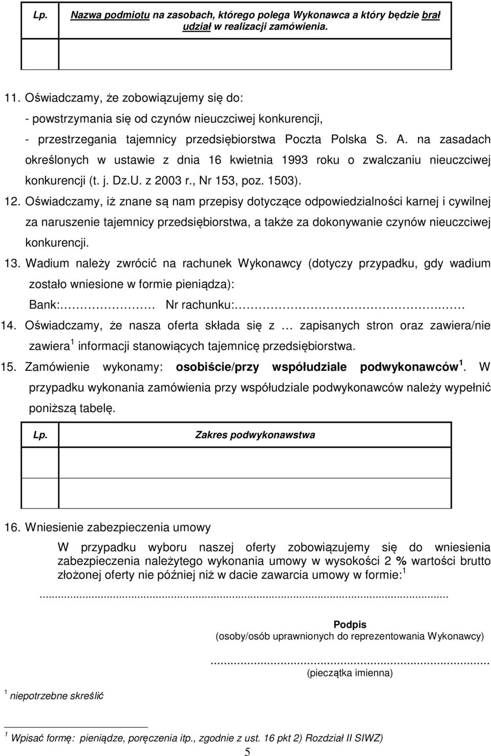 na zasadach określonych w ustawie z dnia 16 kwietnia 1993 roku o zwalczaniu nieuczciwej konkurencji (t. j. Dz.U. z 2003 r., Nr 153, poz. 1503). 12.