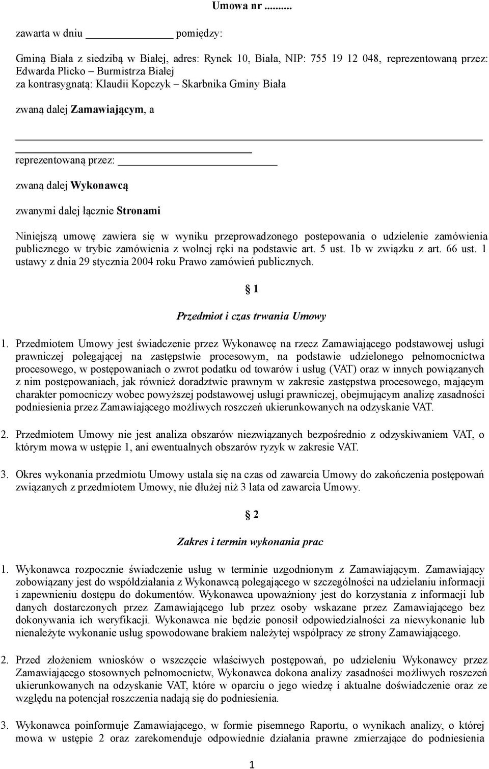 dalej Zamawiającym, a reprezentowaną przez: zwaną dalej Wykonawcą zwanymi dalej łącznie Stronami Niniejszą umowę zawiera się w wyniku przeprowadzonego postepowania o udzielenie zamówienia publicznego