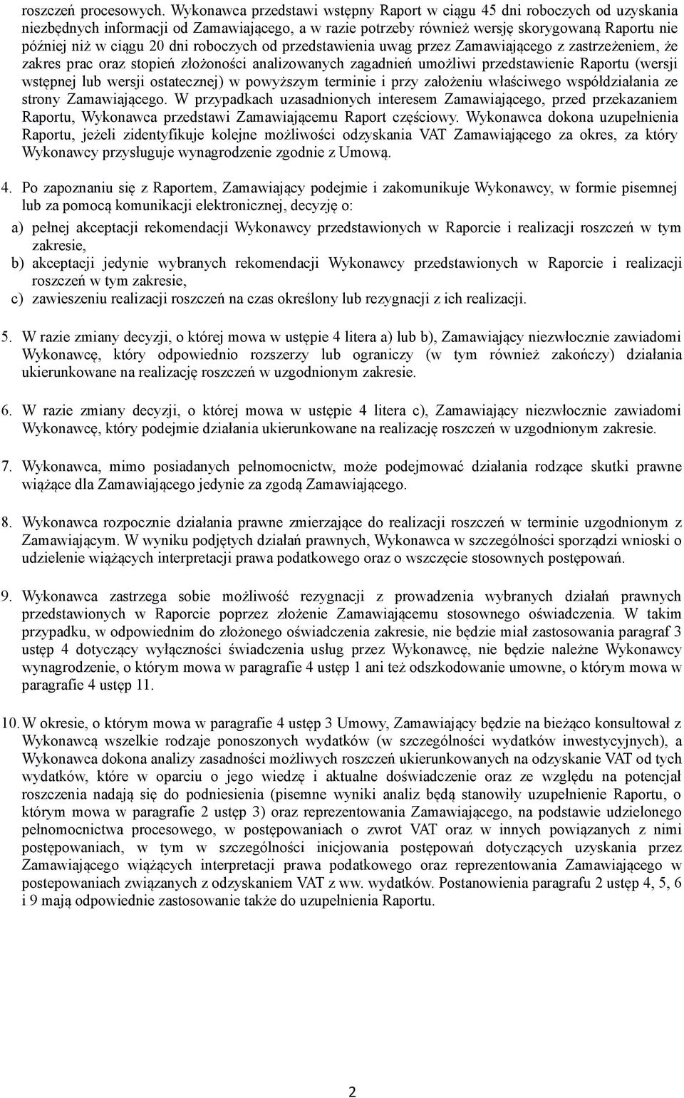 roboczych od przedstawienia uwag przez Zamawiającego z zastrzeżeniem, że zakres prac oraz stopień złożoności analizowanych zagadnień umożliwi przedstawienie Raportu (wersji wstępnej lub wersji