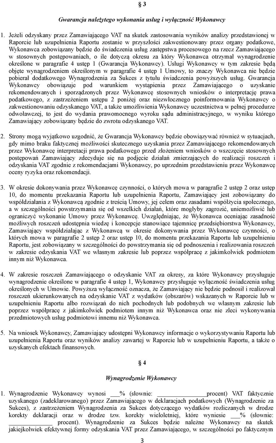Wykonawca zobowiązany będzie do świadczenia usług zastępstwa procesowego na rzecz Zamawiającego w stosownych postępowaniach, o ile dotyczą okresu za który Wykonawca otrzymał wynagrodzenie określone w