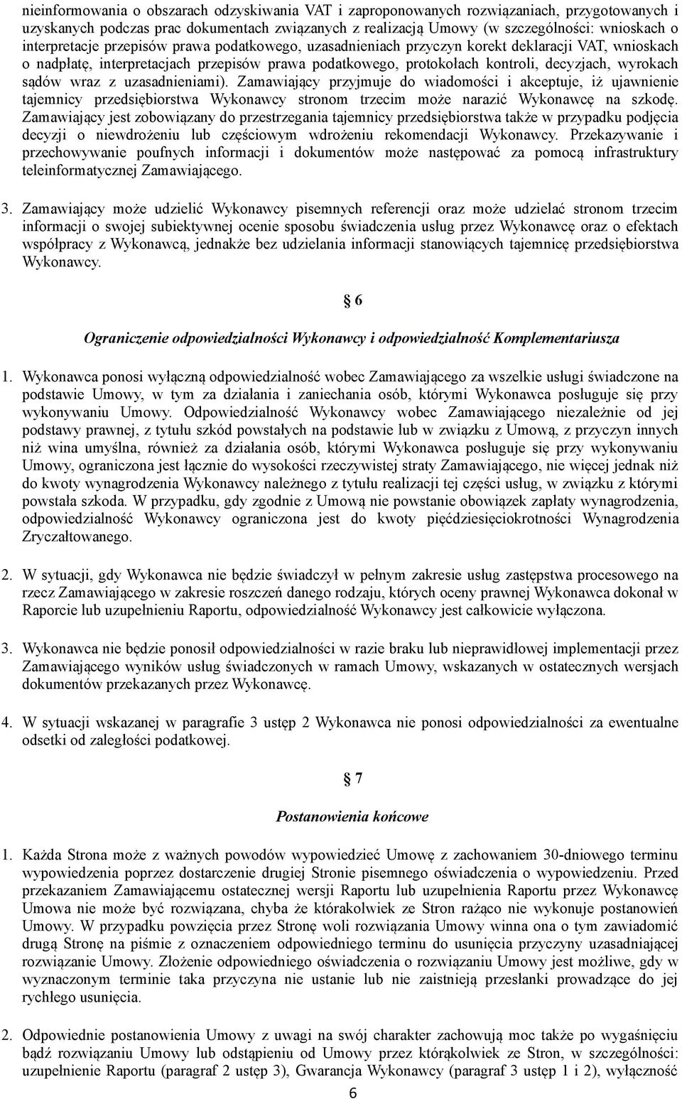 sądów wraz z uzasadnieniami). Zamawiający przyjmuje do wiadomości i akceptuje, iż ujawnienie tajemnicy przedsiębiorstwa Wykonawcy stronom trzecim może narazić Wykonawcę na szkodę.