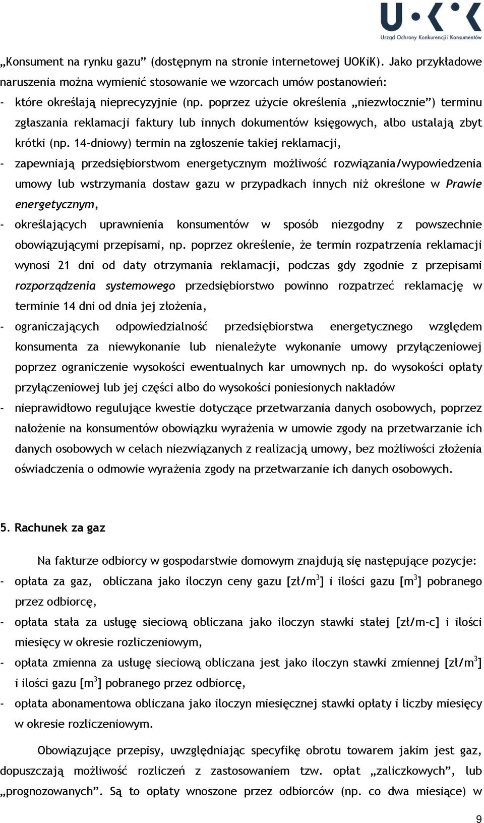 14-dniowy) termin na zgłoszenie takiej reklamacji, - zapewniają przedsiębiorstwom energetycznym możliwość rozwiązania/wypowiedzenia umowy lub wstrzymania dostaw gazu w przypadkach innych niż