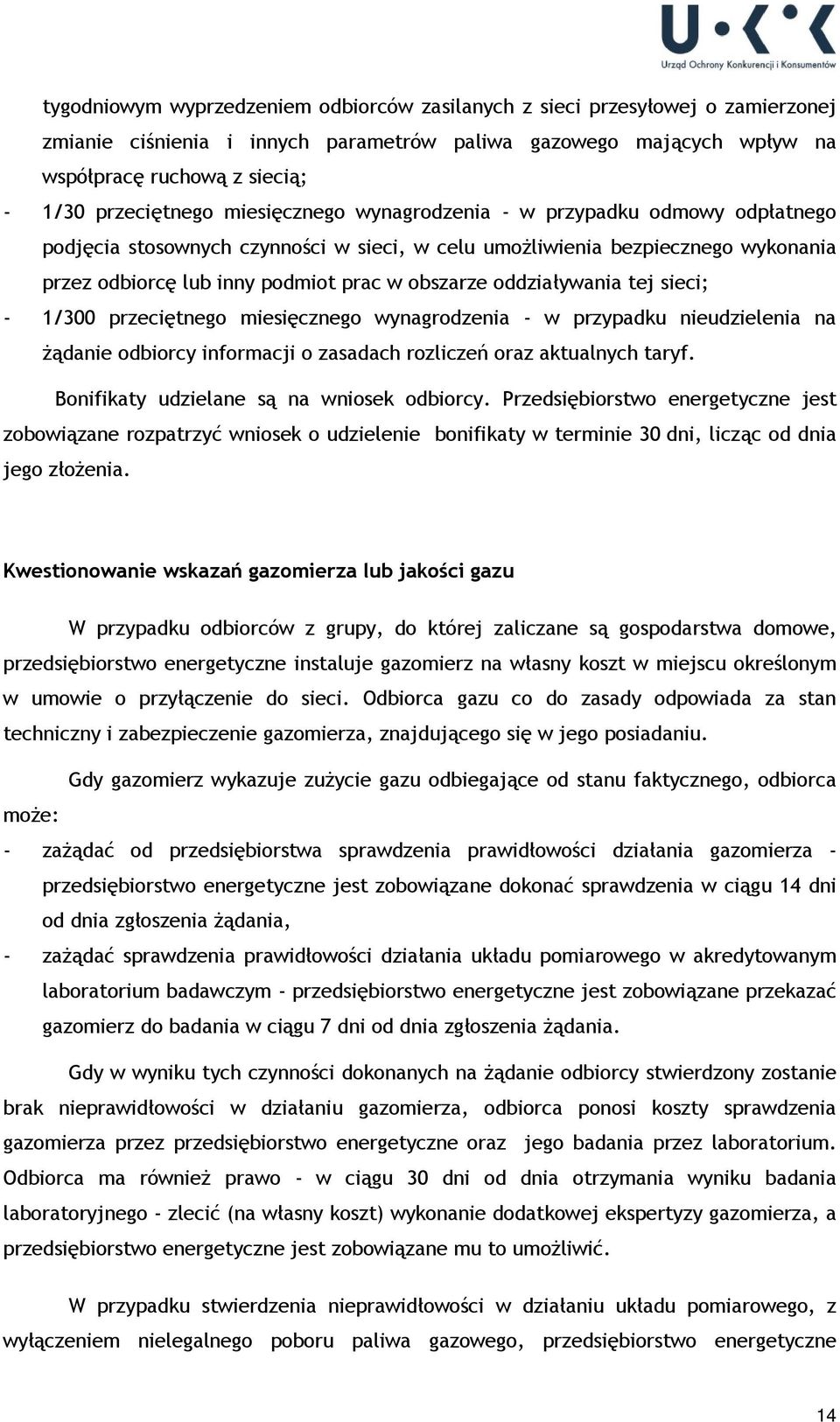 obszarze oddziaływania tej sieci; - 1/300 przeciętnego miesięcznego wynagrodzenia - w przypadku nieudzielenia na żądanie odbiorcy informacji o zasadach rozliczeń oraz aktualnych taryf.