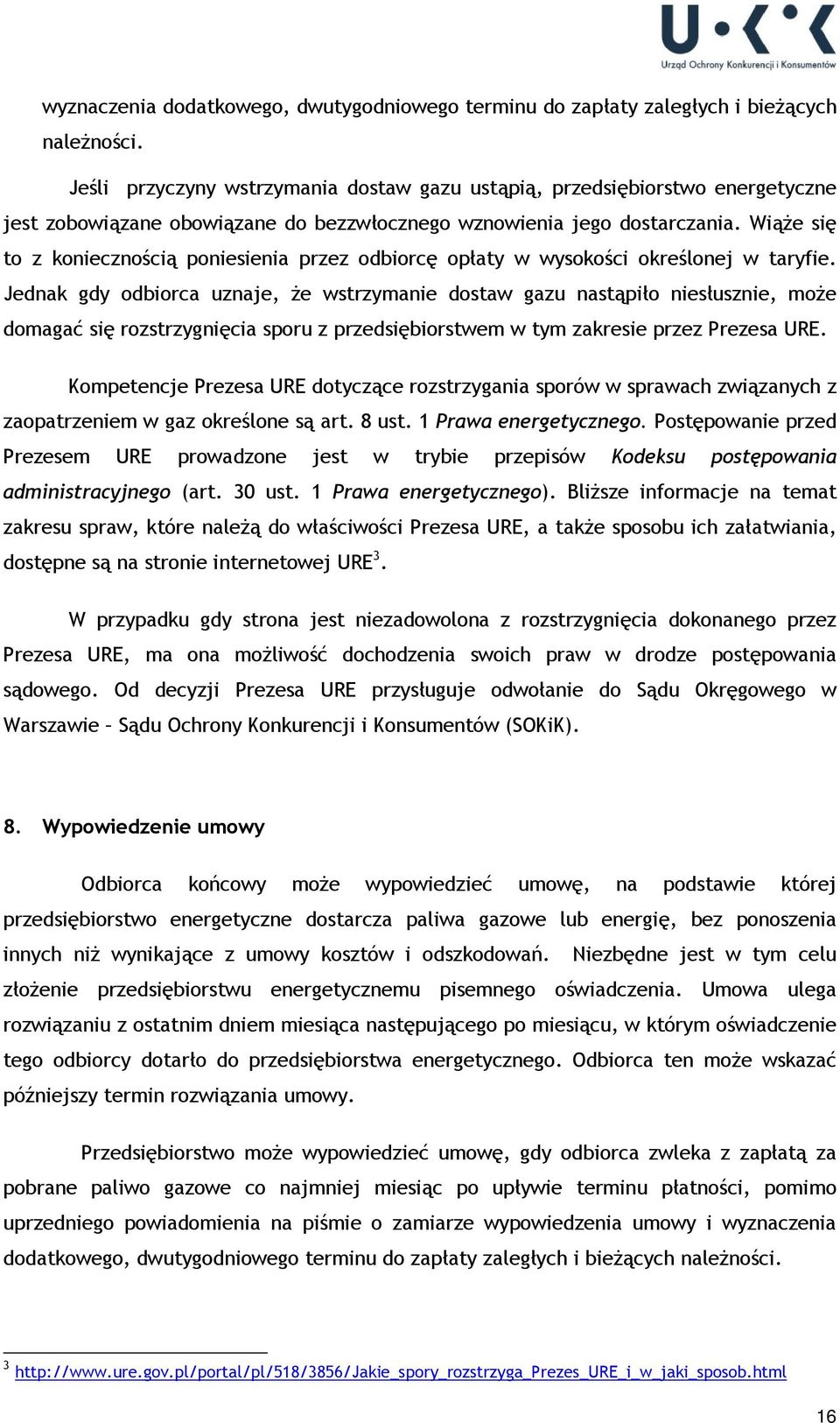 Wiąże się to z koniecznością poniesienia przez odbiorcę opłaty w wysokości określonej w taryfie.