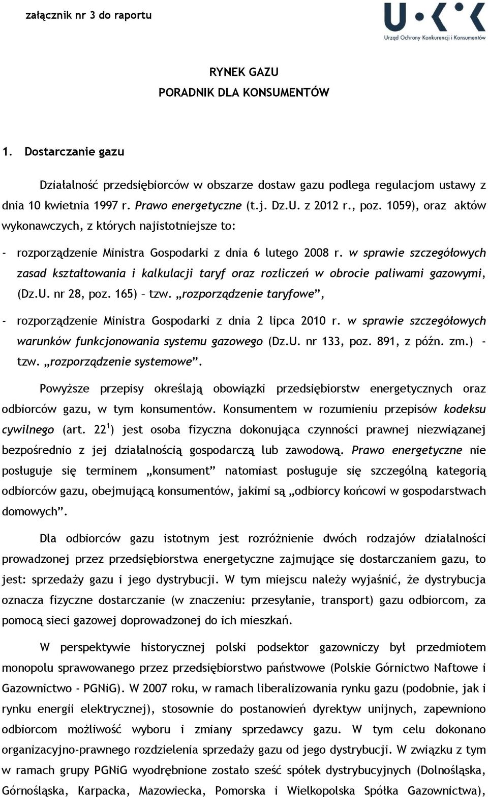 w sprawie szczegółowych zasad kształtowania i kalkulacji taryf oraz rozliczeń w obrocie paliwami gazowymi, (Dz.U. nr 28, poz. 165) tzw.