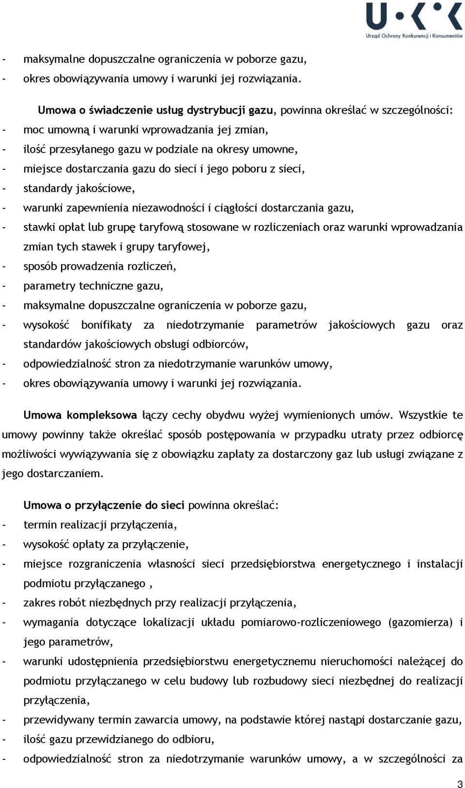 dostarczania gazu do sieci i jego poboru z sieci, - standardy jakościowe, - warunki zapewnienia niezawodności i ciągłości dostarczania gazu, - stawki opłat lub grupę taryfową stosowane w