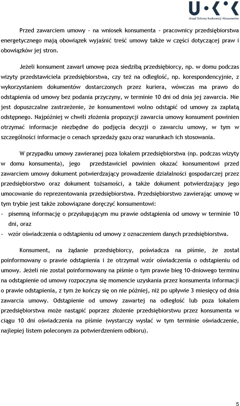 korespondencyjnie, z wykorzystaniem dokumentów dostarczonych przez kuriera, wówczas ma prawo do odstąpienia od umowy bez podania przyczyny, w terminie 10 dni od dnia jej zawarcia.