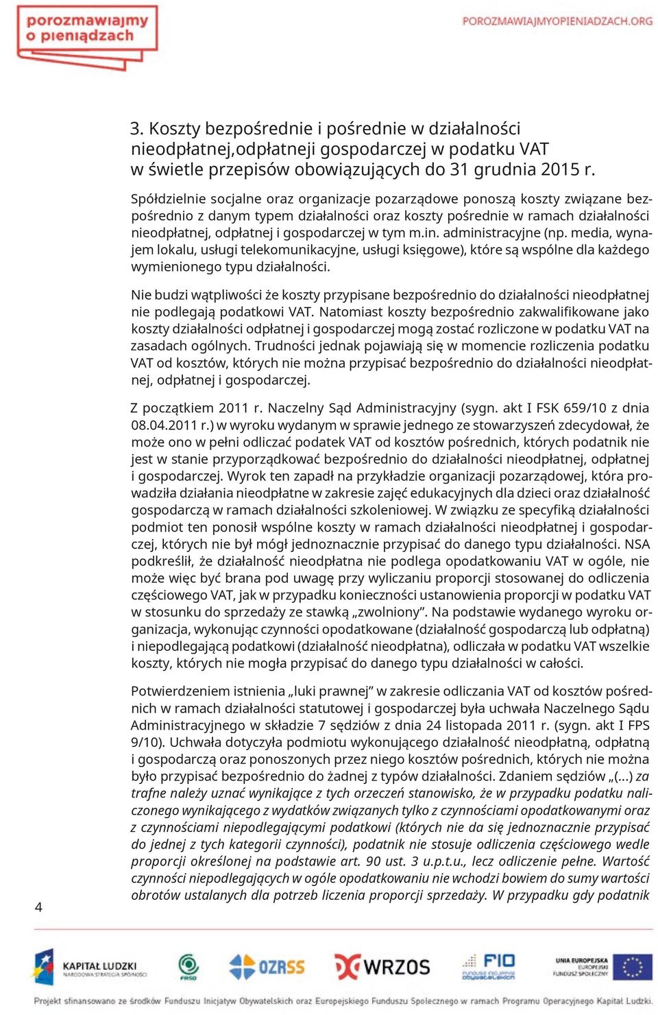 tym m.in. administracyjne (np. media, wynajem lokalu, usługi telekomunikacyjne, usługi księgowe), które są wspólne dla każdego wymienionego typu działalności.