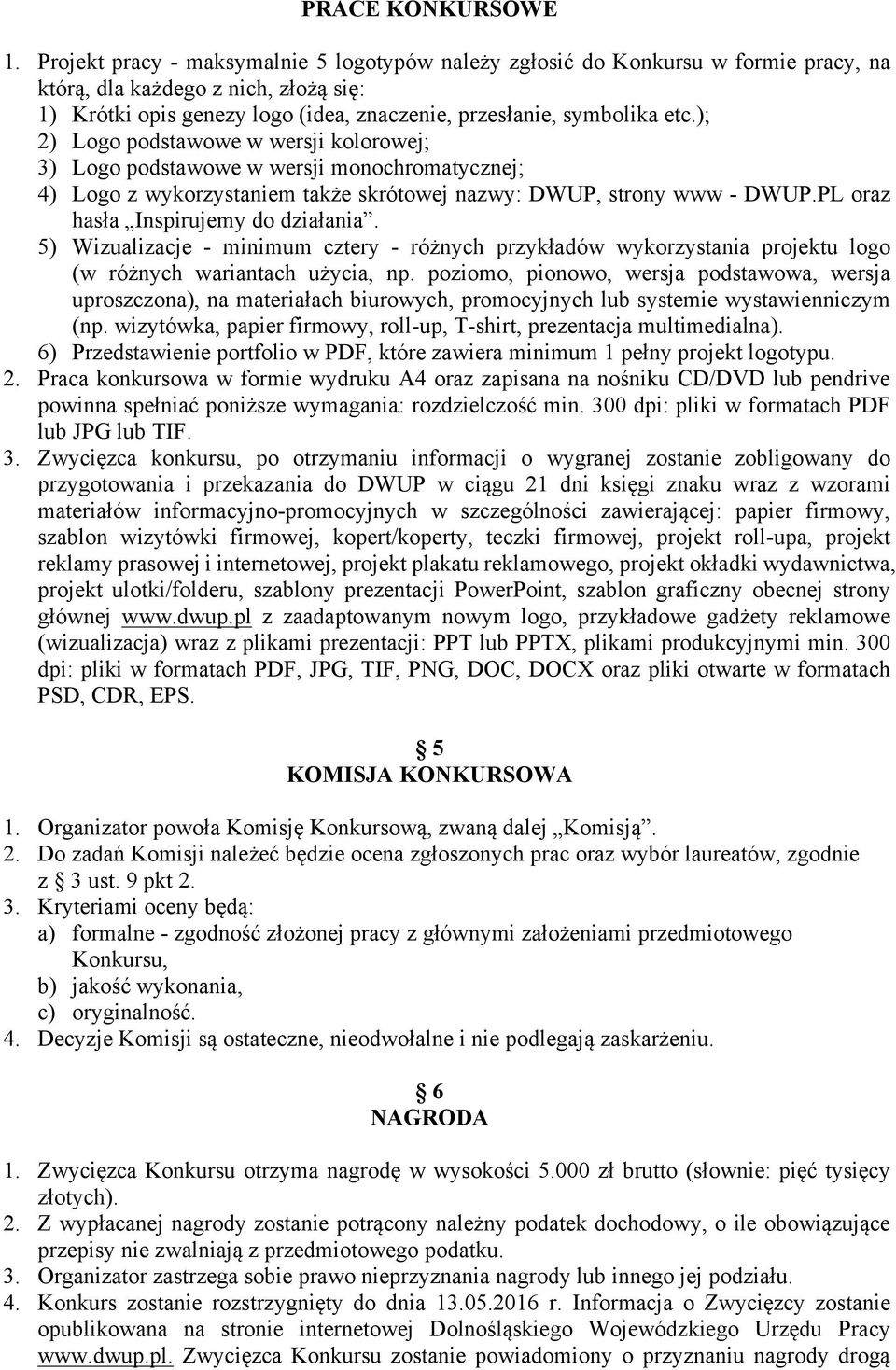 ); 2) Logo podstawowe w wersji kolorowej; 3) Logo podstawowe w wersji monochromatycznej; 4) Logo z wykorzystaniem także skrótowej nazwy: DWUP, strony www - DWUP.PL oraz hasła Inspirujemy do działania.