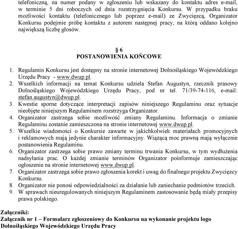 liczbę głosów. 6 POSTANOWIENIA KOŃCOWE 1. Regulamin Konkursu jest dostępny na stronie internetowej Dolnośląskiego Wojewódzkiego Urzędu Pracy - www.dwup.pl. 2.